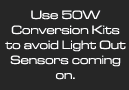 Use 50 W to avoid light out sensors